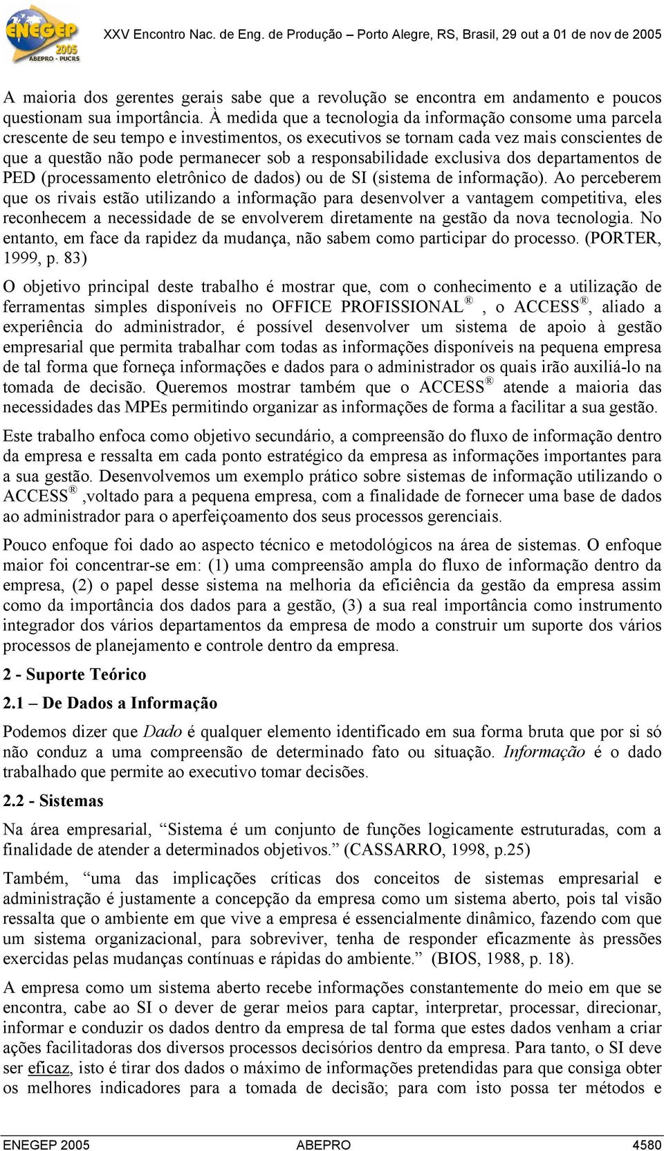 responsabilidade exclusiva dos departamentos de PED (processamento eletrônico de dados) ou de SI (sistema de informação).