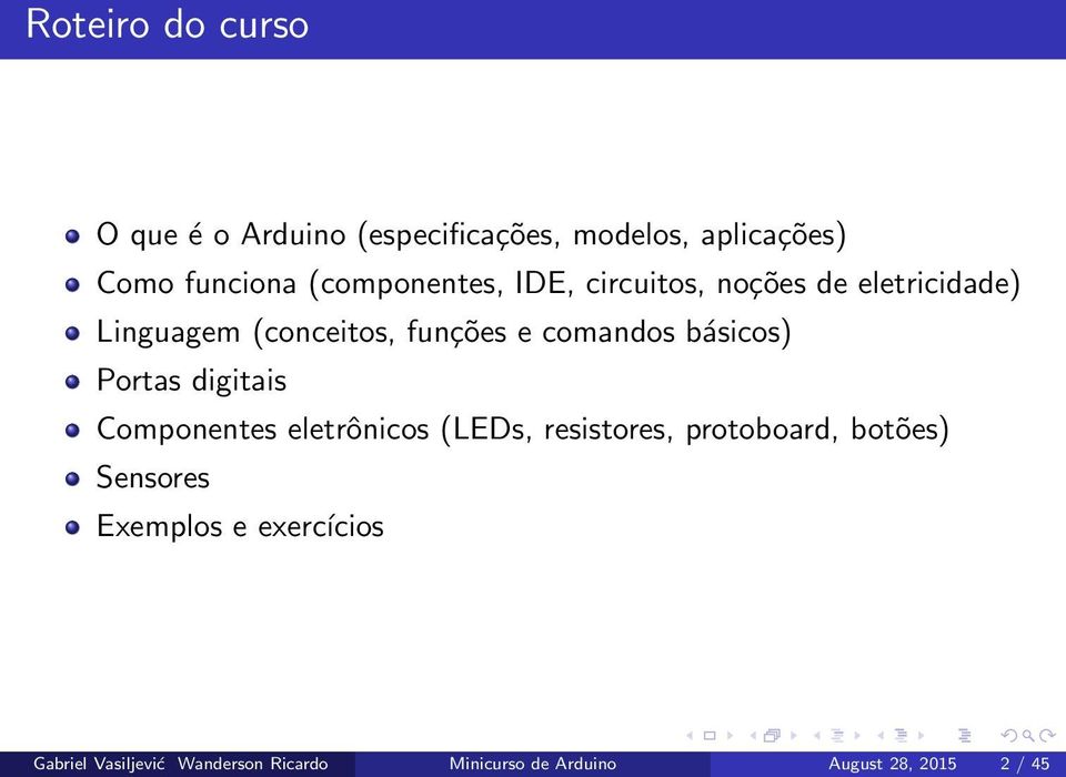 básicos) Portas digitais Componentes eletrônicos (LEDs, resistores, protoboard, botões)