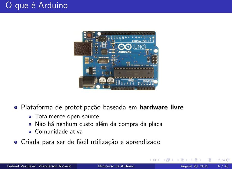 Comunidade ativa Criada para ser de fácil utilização e aprendizado