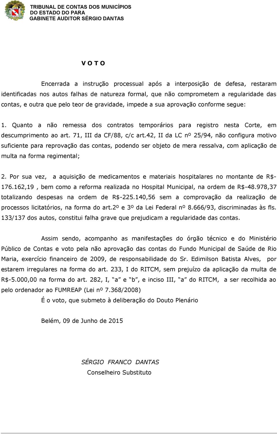 42, II da LC nº 25/94, não configura motivo suficiente para reprovação das contas, podendo ser objeto de mera ressalva, com aplicação de multa na forma regimental; 2.