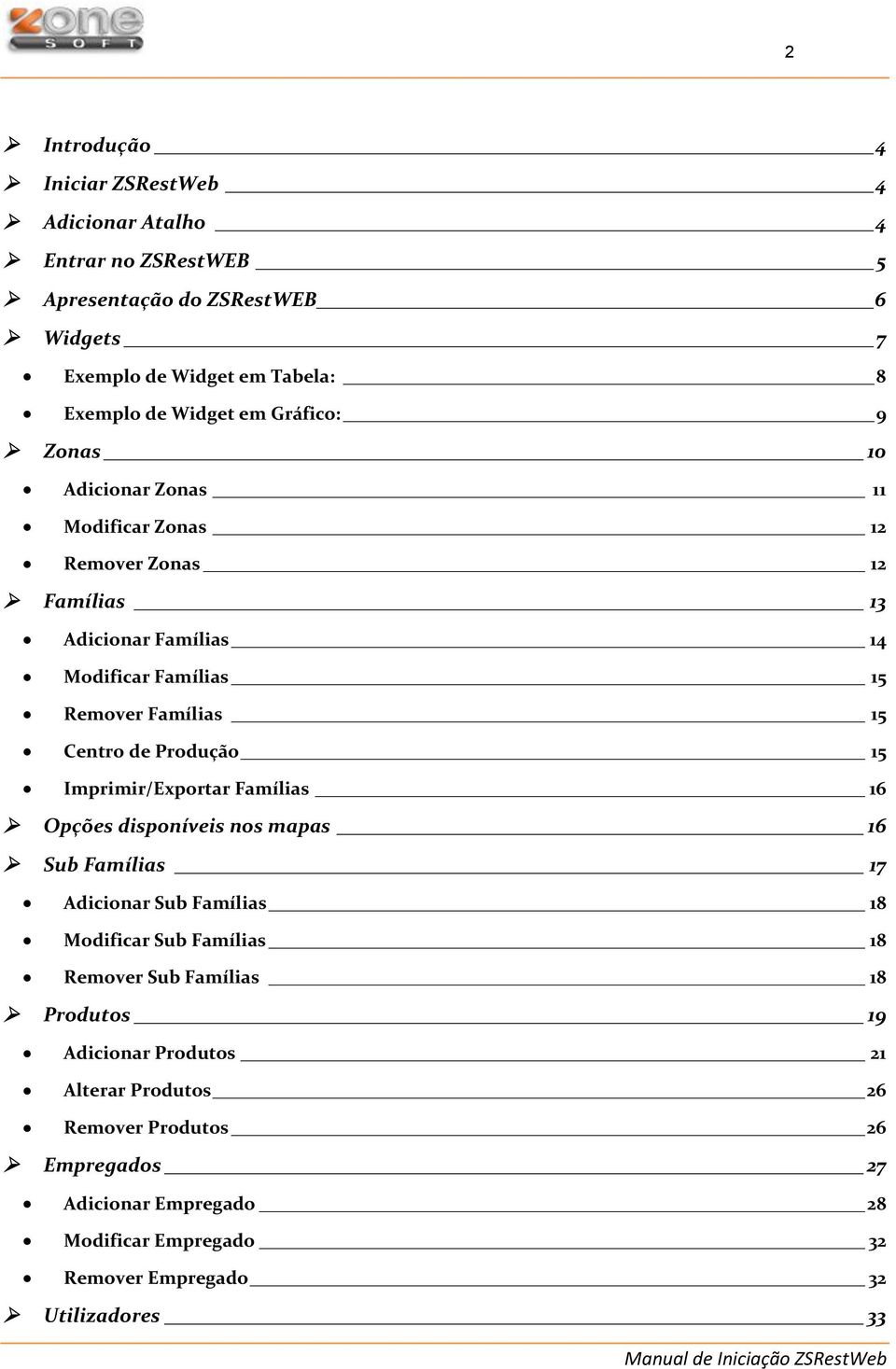 Produção 5 Imprimir/Exportar Famílias 6 Opções disponíveis nos mapas 6 Sub Famílias 7 Adicionar Sub Famílias 8 Modificar Sub Famílias 8 Remover Sub Famílias 8