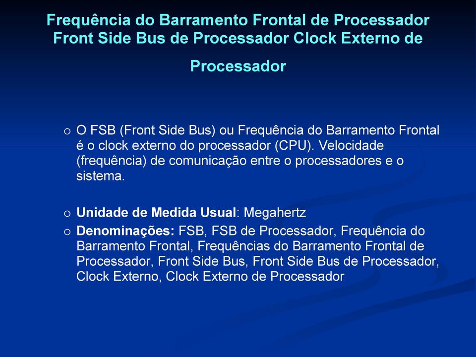 Velocidade (frequência) de comunicação entre o processadores e o sistema.