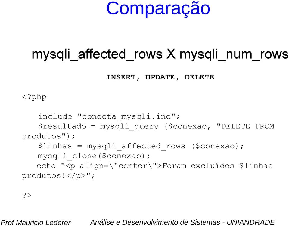 inc"; $resultado = mysqli_query ($conexao, "DELETE FROM produtos"); $linhas