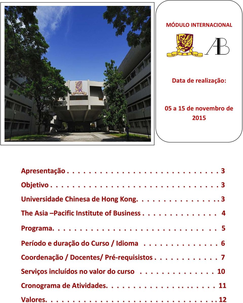 ............................. 5 Período e duração do Curso / Idioma.............. 6 Coordenação / Docentes/ Pré-requisistos.