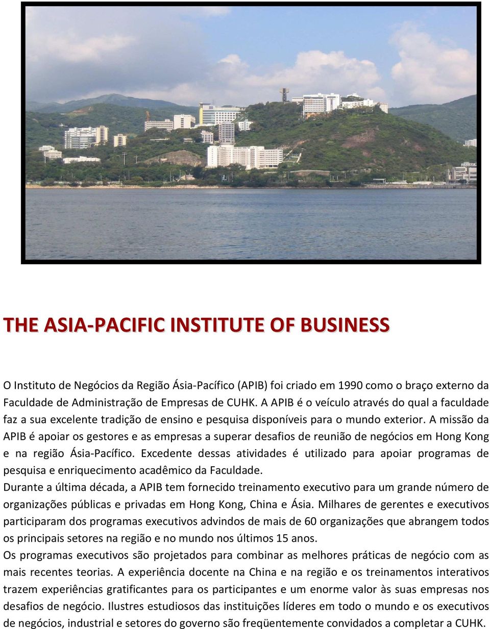 A missão da APIB é apoiar os gestores e as empresas a superar desafios de reunião de negócios em Hong Kong e na região Ásia-Pacífico.