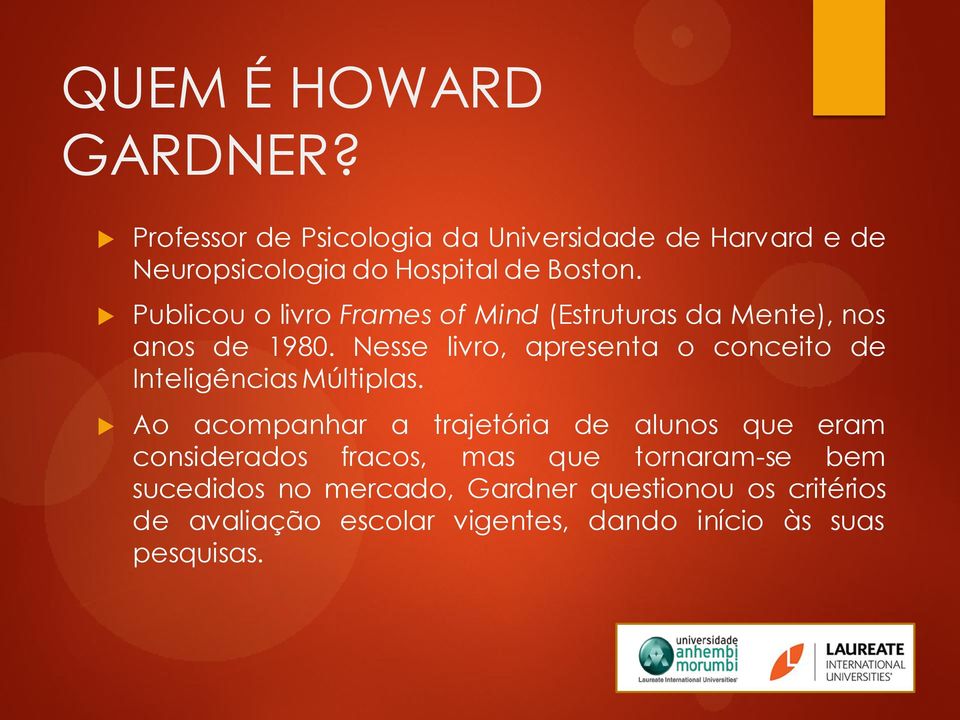 Publicou o livro Frames of Mind (Estruturas da Mente), nos anos de 1980.