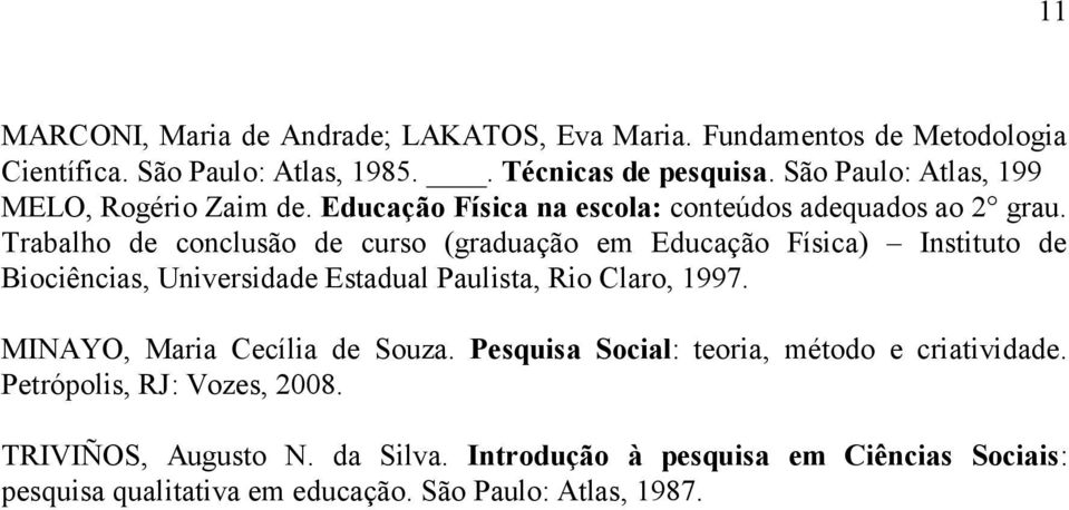 Trabalho de conclusão de curso (graduação em Educação Física) Instituto de Biociências, Universidade Estadual Paulista, Rio Claro, 1997.