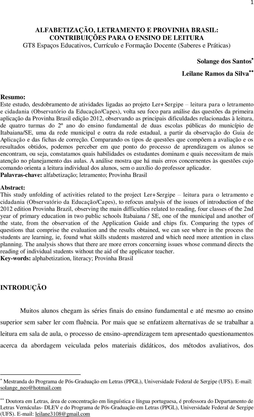 da primeira aplicação da Provinha Brasil edição 2012, observando as principais dificuldades relacionadas à leitura, de quatro turmas do 2º ano do ensino fundamental de duas escolas públicas do