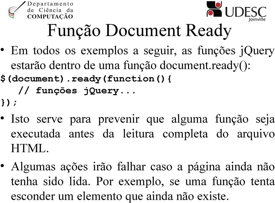 .. }); Isto serve para prevenir que alguma função seja executada antes da leitura completa do arquivo