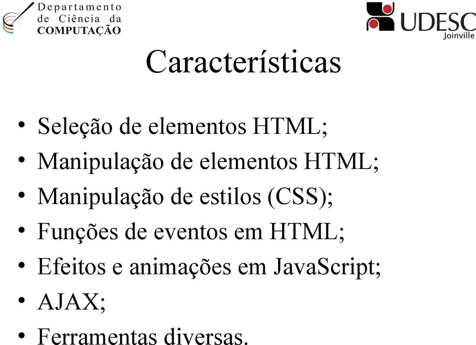 estilos (CSS); Funções de eventos em HTML;