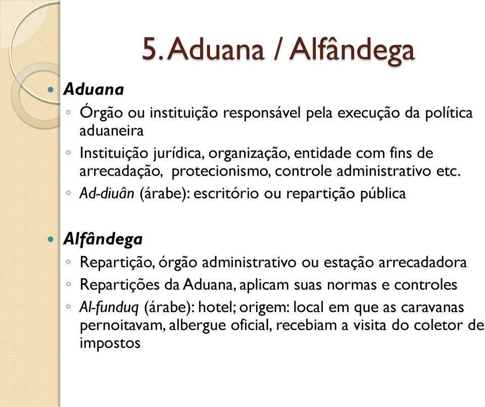 Ad-diuân (árabe): escritório ou repartição pública Alfândega Repartição, órgão administrativo ou estação arrecadadora