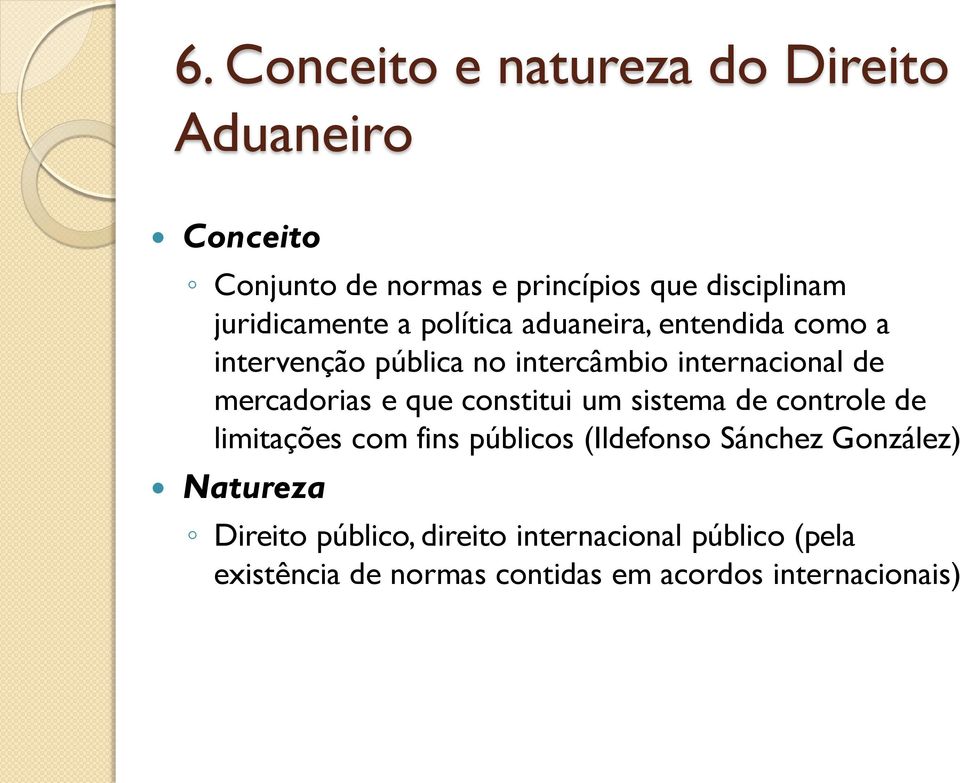 mercadorias e que constitui um sistema de controle de limitações com fins públicos (Ildefonso Sánchez