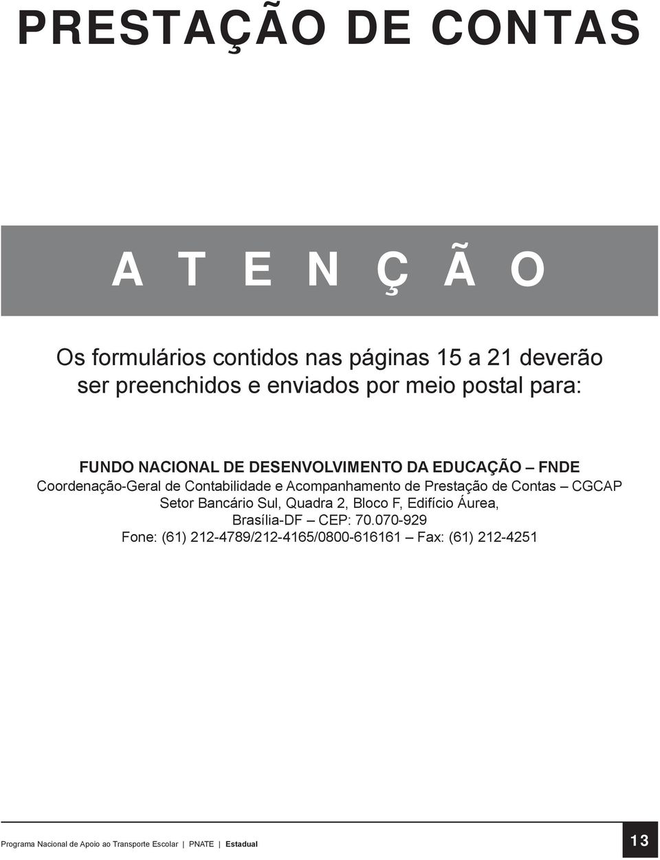 de Contabilidade e Acompanhamento de Prestação de Contas CGCAP Setor Bancário Sul, Quadra 2, Bloco F,