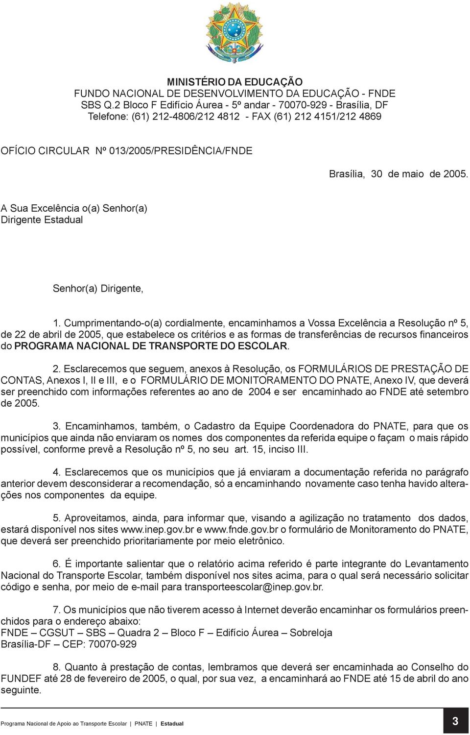 A Sua Excelência o(a) Senhor(a) Dirigente Estadual Senhor(a) Dirigente, 1.