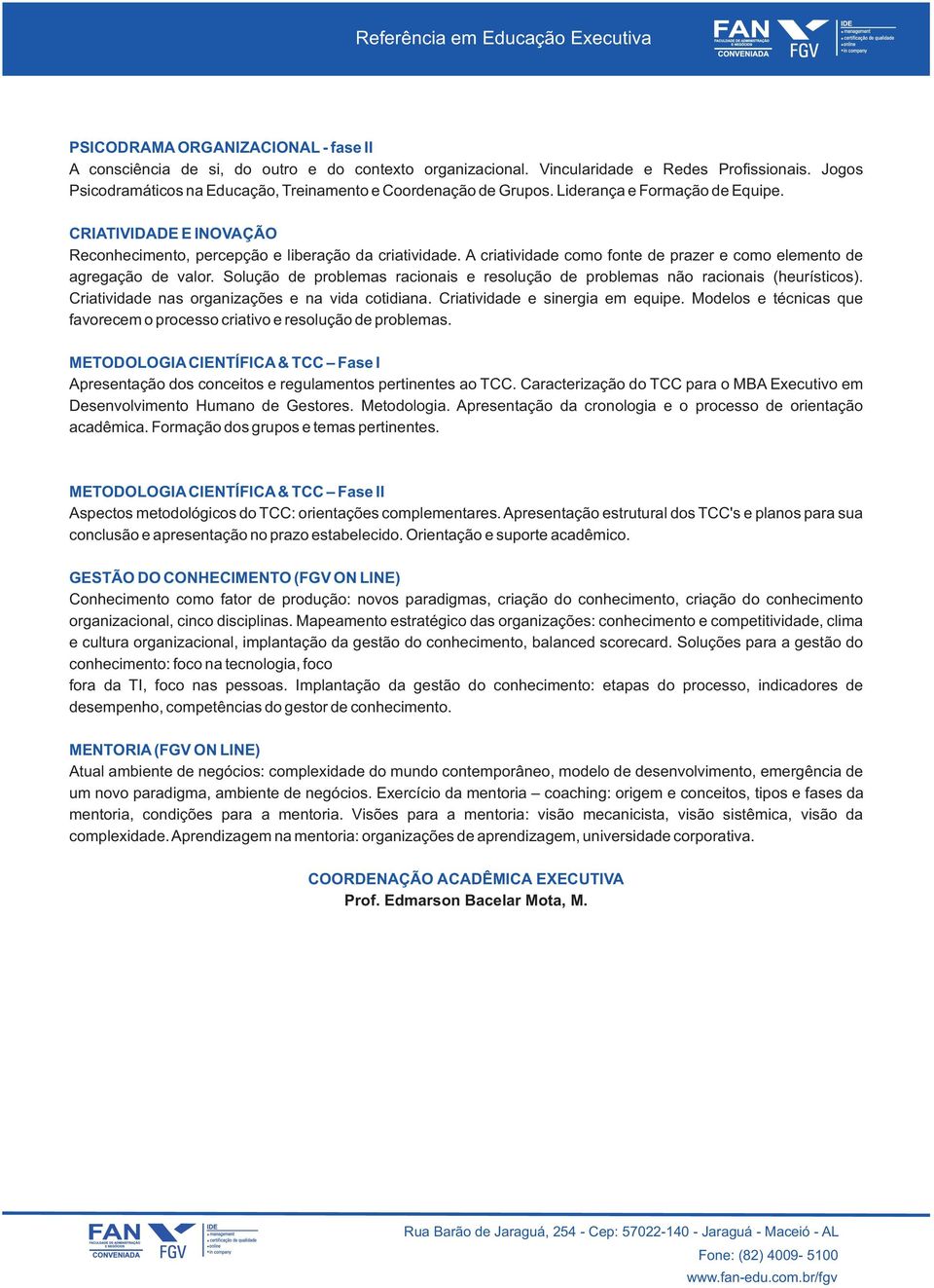 A criatividade como fonte de prazer e como elemento de agregação de valor. Solução de problemas racionais e resolução de problemas não racionais (heurísticos).