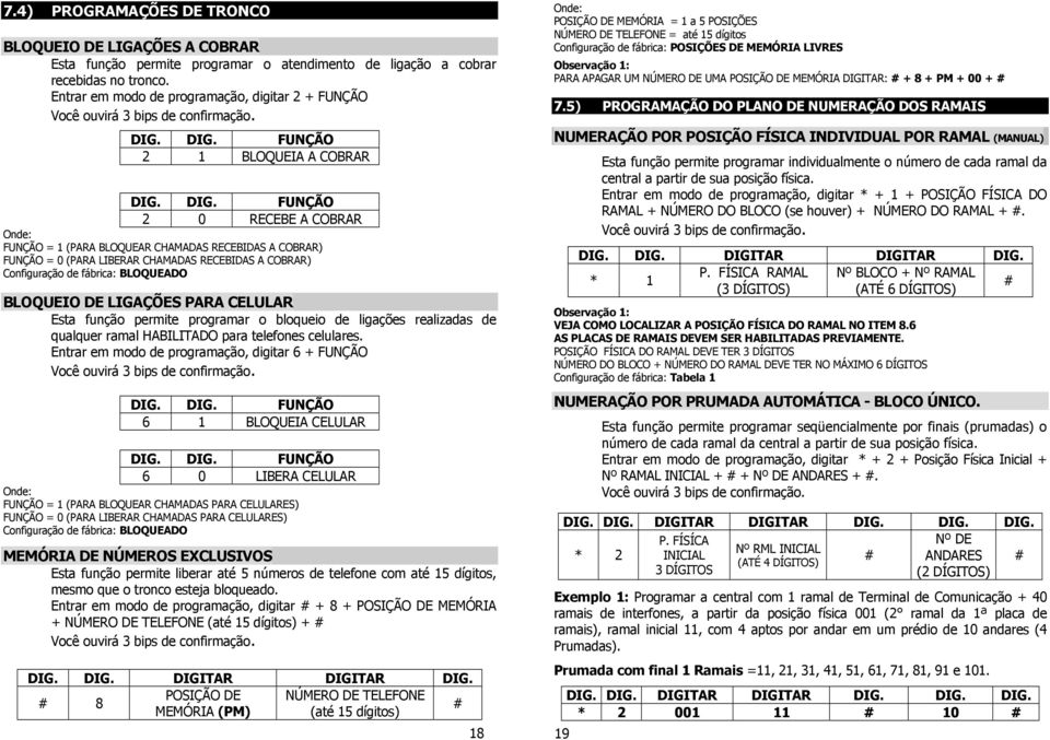 RECEBIDAS A COBRAR) Configuração de fábrica: BLOQUEADO BLOQUEIO DE LIGAÇÕES PARA CELULAR Esta função permite programar o bloqueio de ligações realizadas de qualquer ramal HABILITADO para telefones