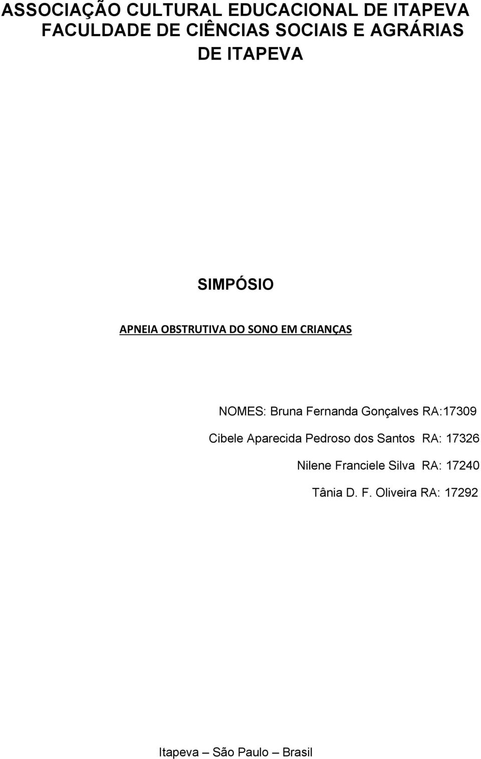 Fernanda Gonçalves RA:17309 Cibele Aparecida Pedroso dos Santos RA: 17326