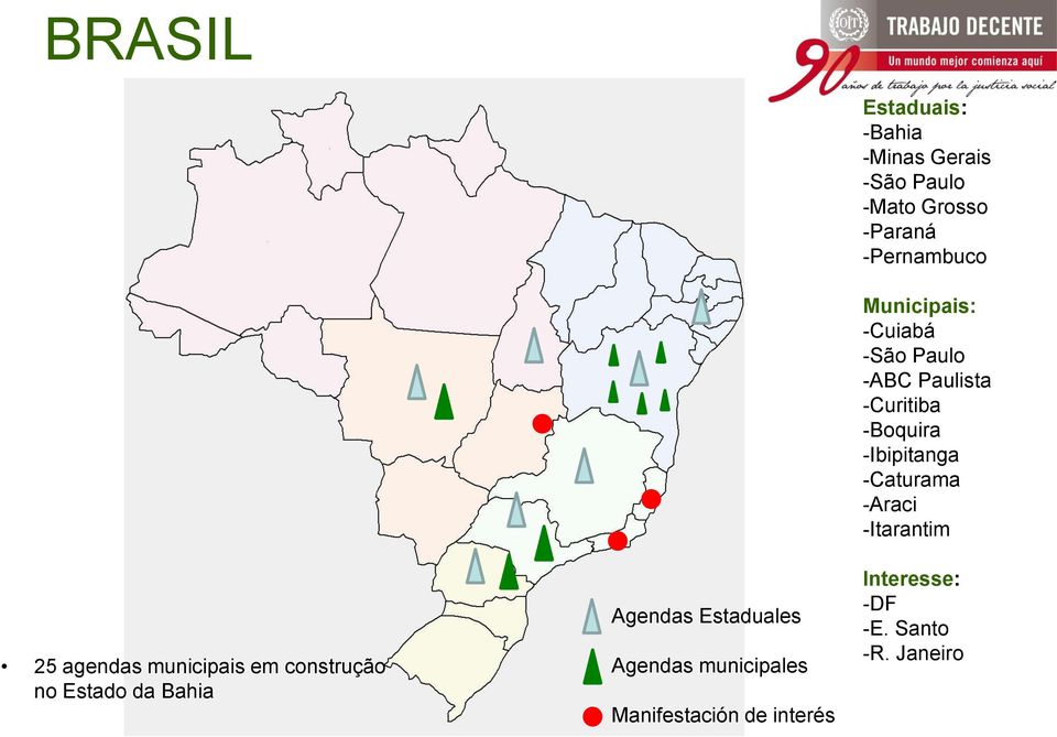 Paulo -Mato Grosso -Paraná -Pernambuco Municipais: -Cuiabá -São Paulo -ABC Paulista