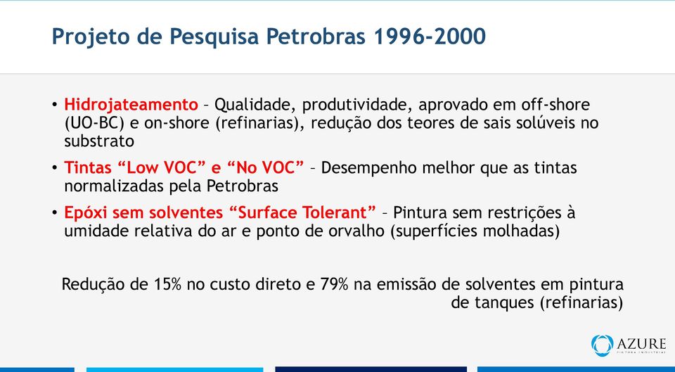 normalizadas pela Petrobras Epóxi sem solventes Surface Tolerant Pintura sem restrições à umidade relativa do ar e ponto