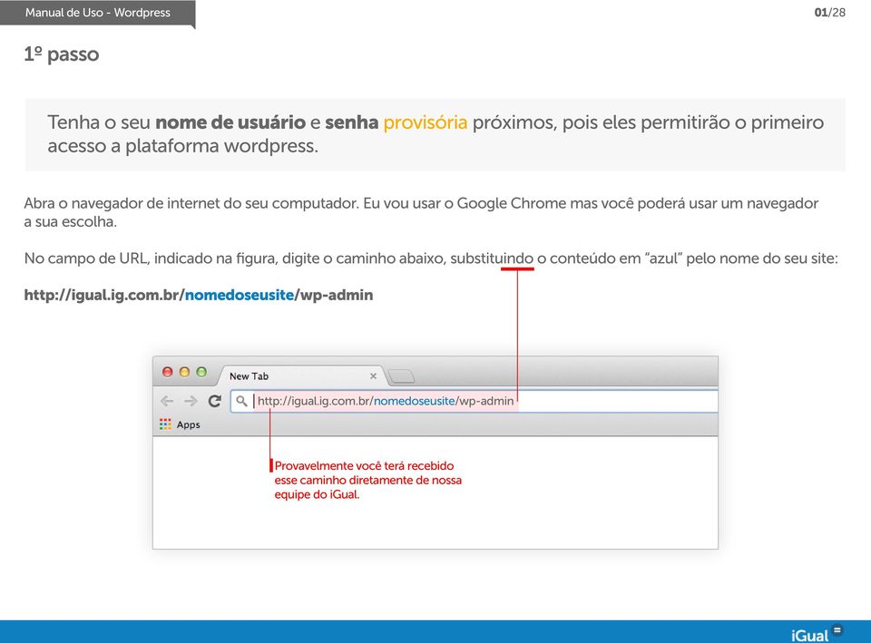 No campo de URL, indicado na figura, digite o caminho abaixo, substituindo o conteúdo em azul pelo nome do seu site: http://igual.ig.com.