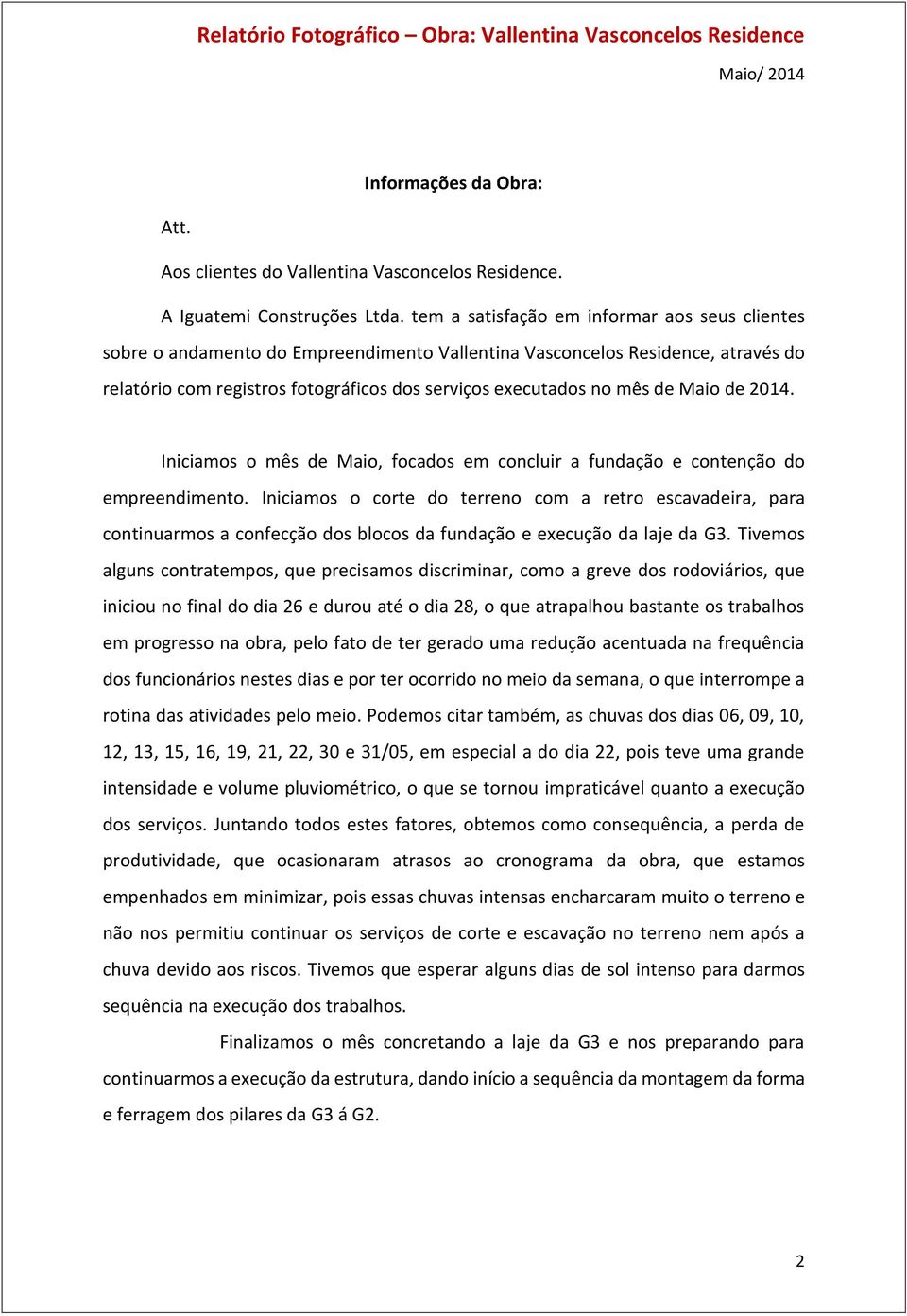 Maio de 2014. Iniciamos o mês de Maio, focados em concluir a fundação e contenção do empreendimento.