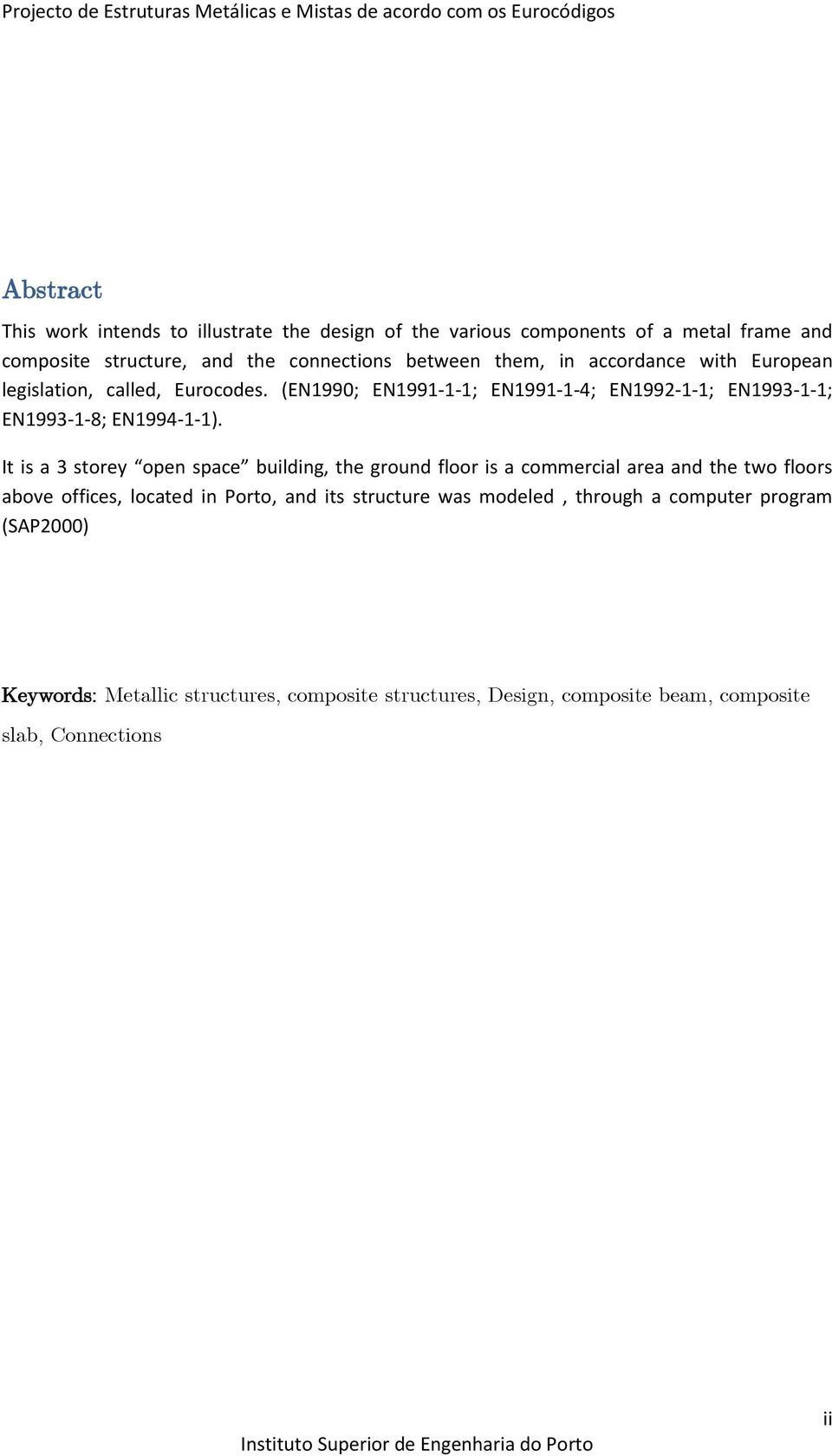 It is a 3 storey open space building, the ground floor is a commercial area and the two floors above offices, located in Porto, and its structure was