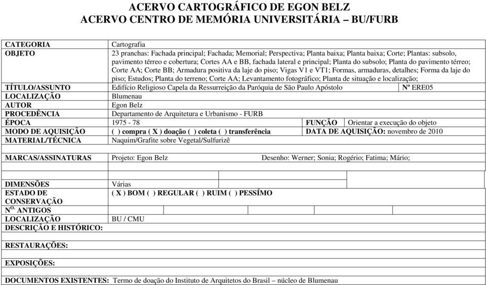 do piso; Vigas V1 e VT1; Formas, armaduras, detalhes; Forma da laje do piso; Estudos; Planta do terreno; Corte AA; Levantamento fotográfico; Planta de situação e localização; TÍTULO/ASSUNTO Edifício