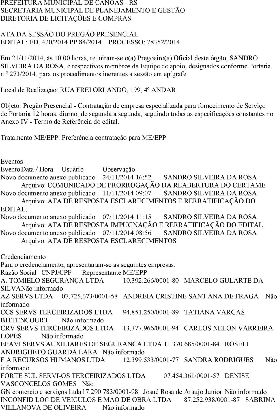 designados conforme Portaria n.º 273/2014, para os procedimentos inerentes a sessão em epígrafe.