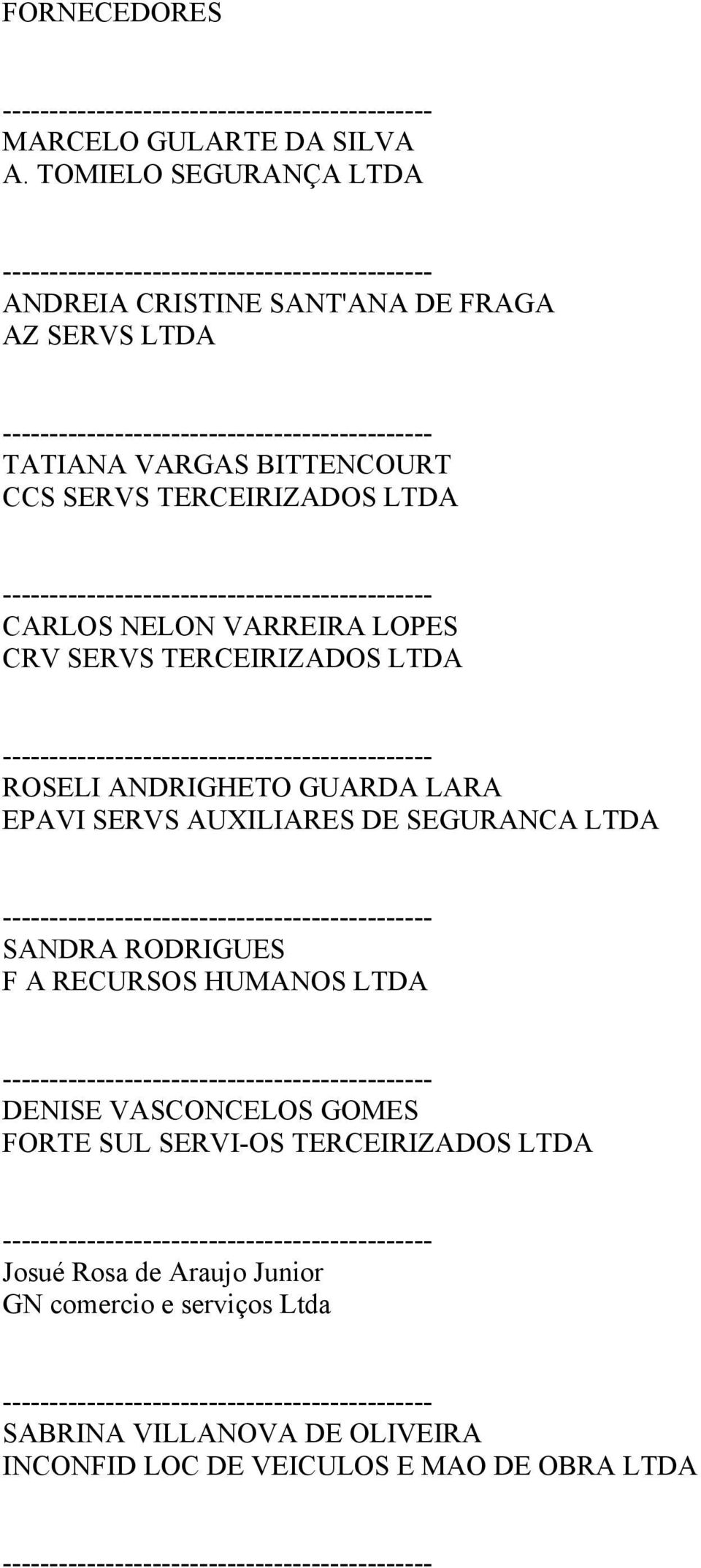 CARLOS NELON VARREIRA LOPES CRV SERVS TERCEIRIZADOS LTDA ROSELI ANDRIGHETO GUARDA LARA EPAVI SERVS AUXILIARES DE SEGURANCA LTDA