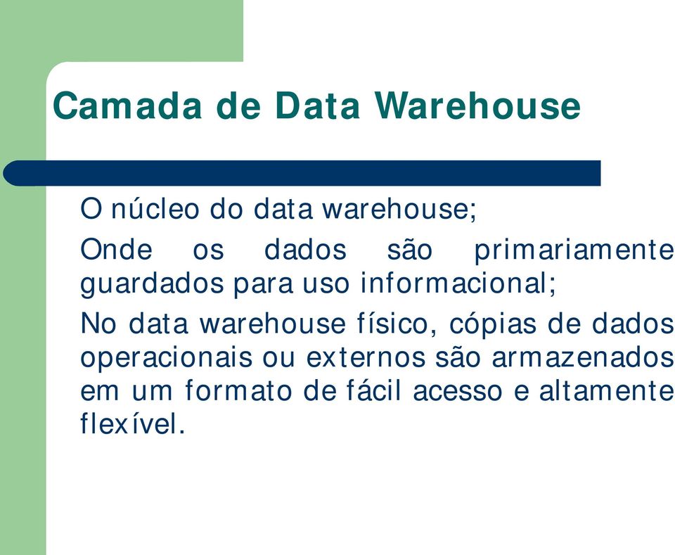 data warehouse físico, cópias de dados operacionais ou externos