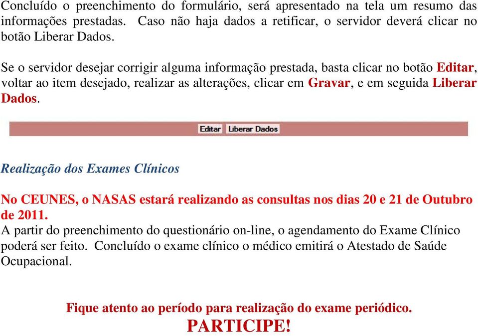 Realização dos Exames Clínicos No CEUNES, o NASAS estará realizando as consultas nos dias 20 e 21 de Outubro de 2011.