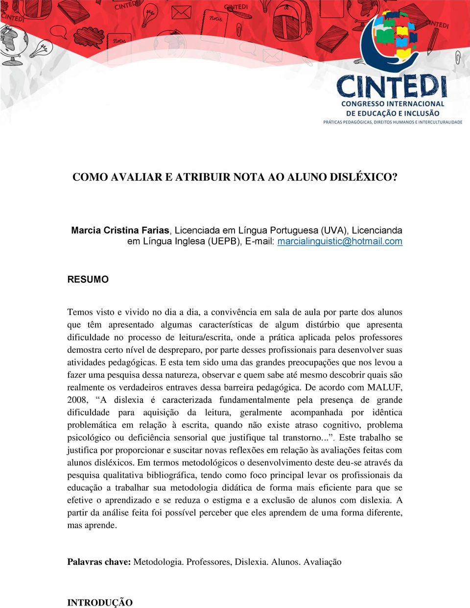 de leitura/escrita, onde a prática aplicada pelos professores demostra certo nível de despreparo, por parte desses profissionais para desenvolver suas atividades pedagógicas.