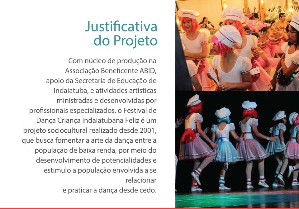 Indaiatubana Feliz é um projeto sociocultural realizado desde 2001, que busca fomentar a arte da dança entre a população de