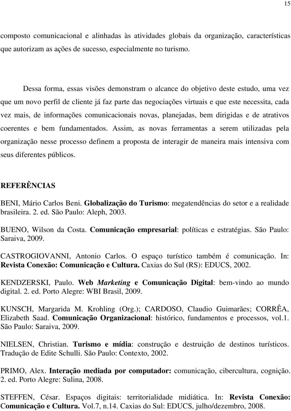 informações comunicacionais novas, planejadas, bem dirigidas e de atrativos coerentes e bem fundamentados.