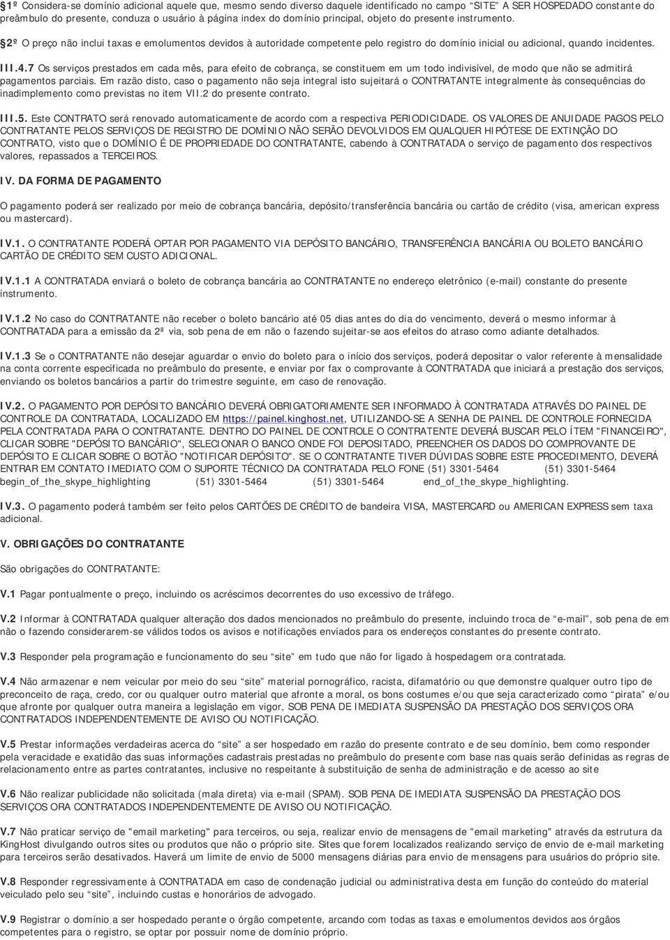 7 Os serviços prestados em cada mês, para efeito de cobrança, se constituem em um todo indivisível, de modo que não se admitirá pagamentos parciais.