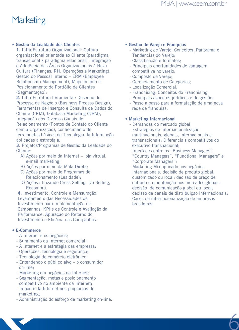 RH, Operações e ), Gestão do Pessoal Interno ERM (Employee Relationship Management), Mapeamento e Posicionamento do Portfólio de Clientes (Segmentação); 2.