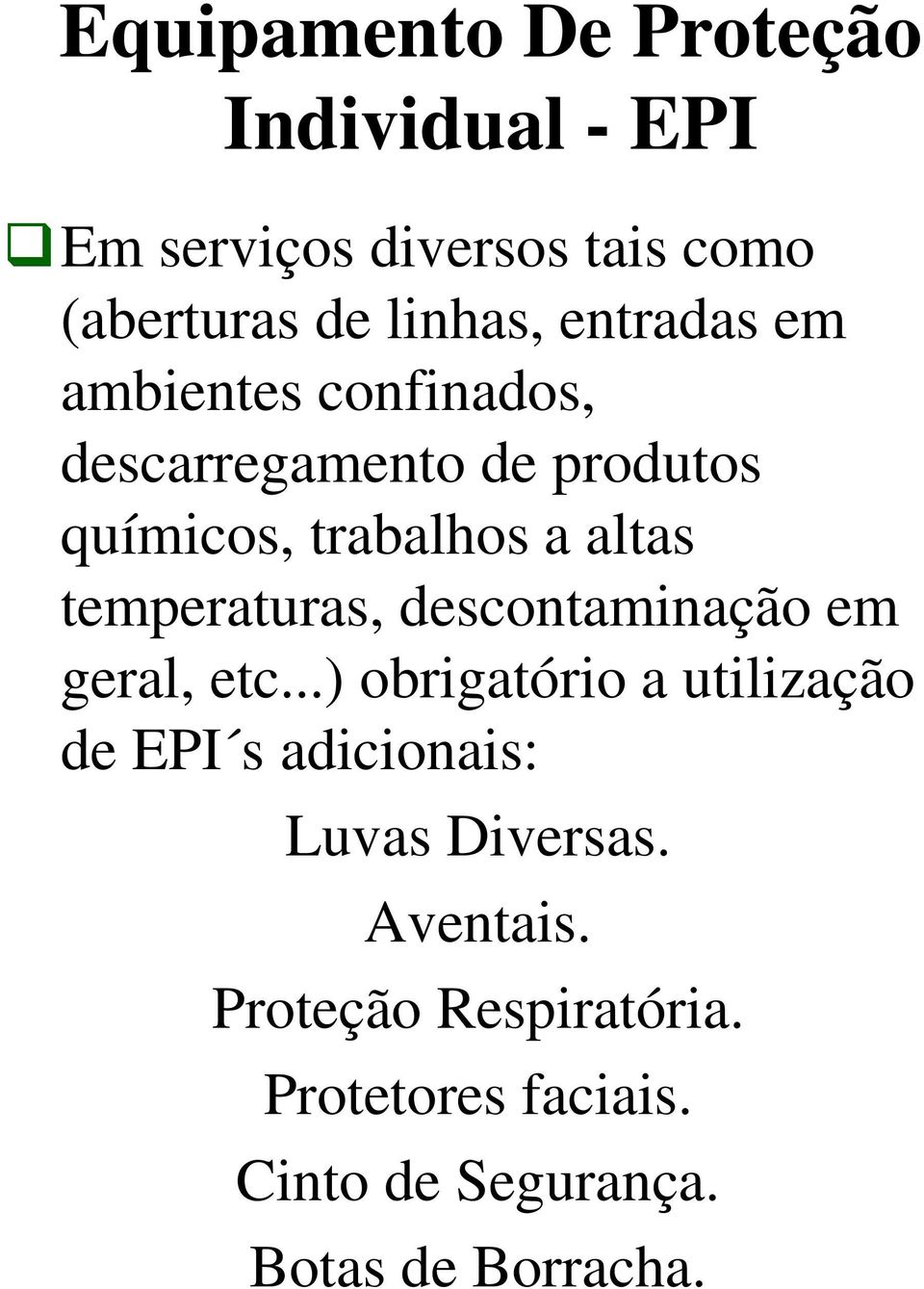 temperaturas, descontaminação em geral, etc.