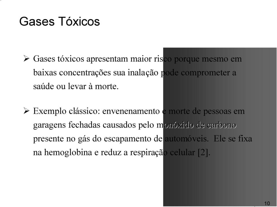 Exemplo clássico: envenenamento e morte de pessoas em garagens fechadas causados pelo