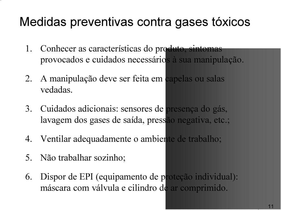 A manipulação deve ser feita em capelas ou salas vedadas. 3.