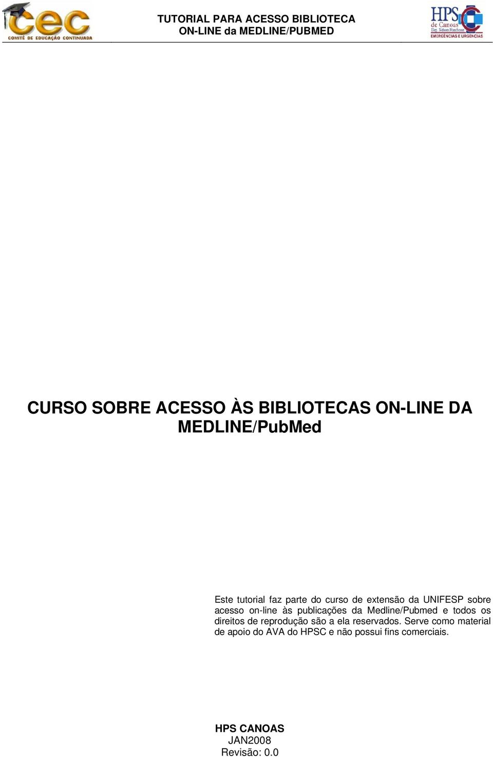 on-line às publicações da Medline/Pubmed e todos os direitos de reprodução são a ela reservados.