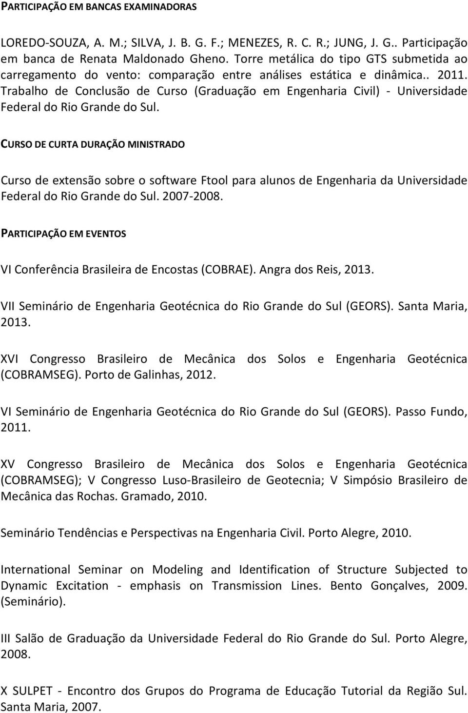 Trabalho de Conclusão de Curso (Graduação em Engenharia Civil) - Universidade Federal do Rio Grande do Sul.