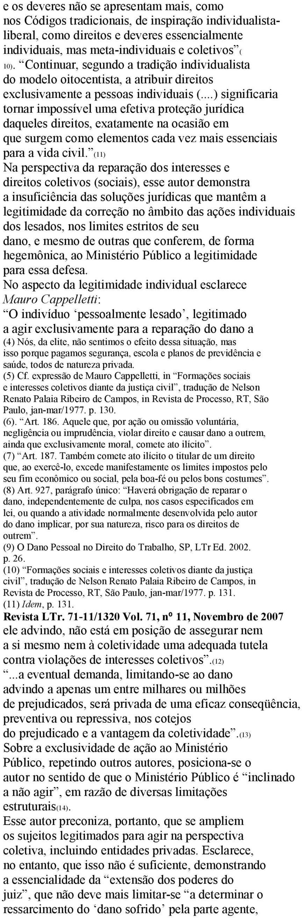 ..) significaria tornar impossível uma efetiva proteção jurídica daqueles direitos, exatamente na ocasião em que surgem como elementos cada vez mais essenciais para a vida civil.