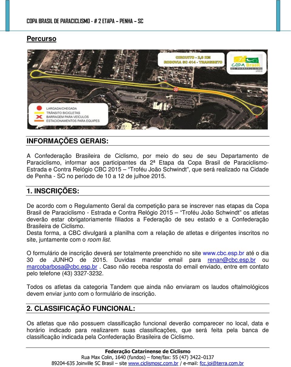 a 12 de julhoe 2015. 1. INSCRIÇÕES: De acordo com o Regulamento Geral da competição para se inscrever nas etapas da Copa Brasil de Paraciclismo - Estrada e Contra Relógio 2015 Troféu João Schwindt os