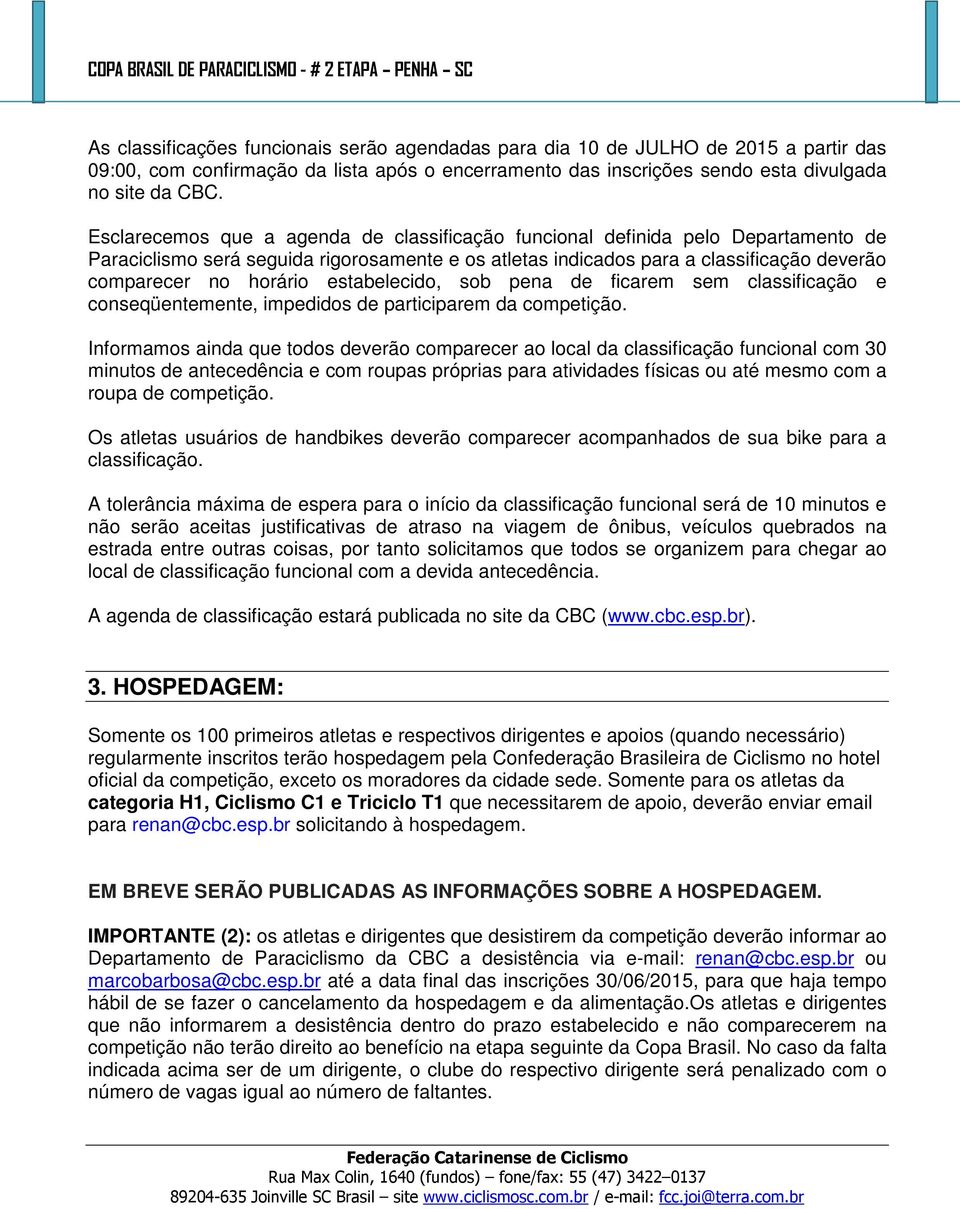 estabelecido, sob pena de ficarem sem classificação e conseqüentemente, impedidos de participarem da competição.