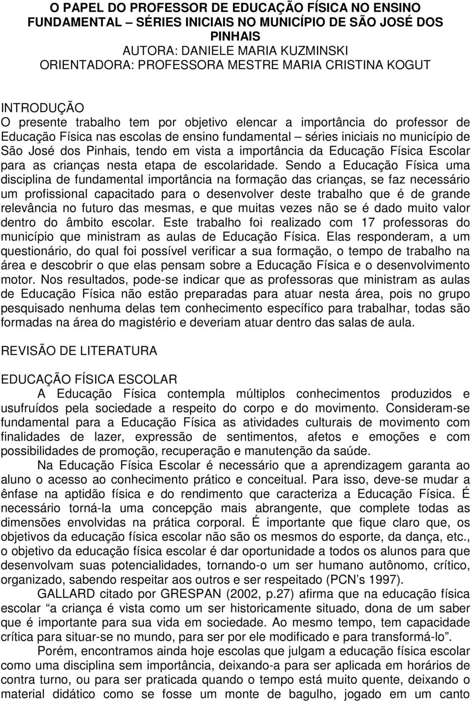 vista a importância da Educação Física Escolar para as crianças nesta etapa de escolaridade.