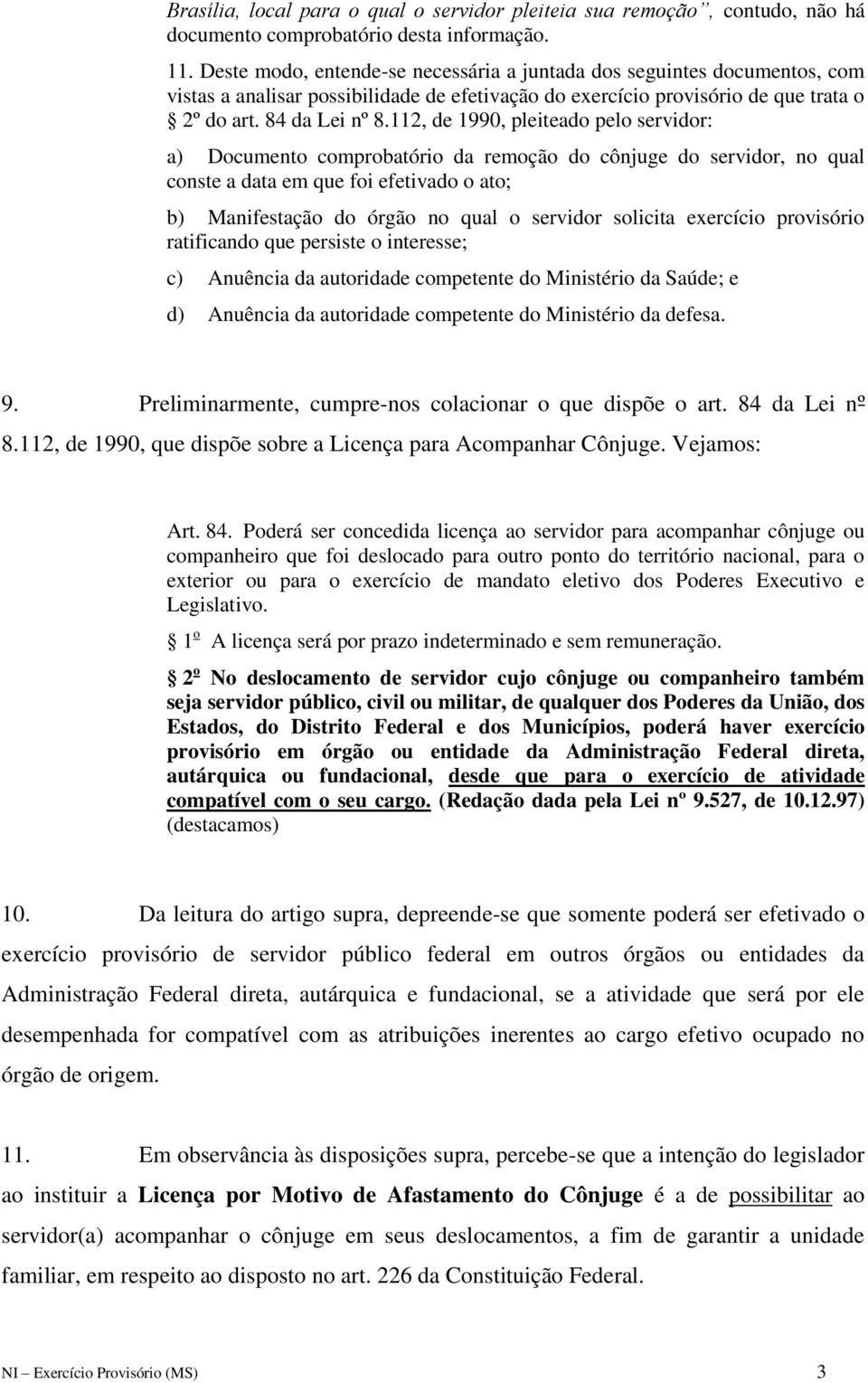 112, de 1990, pleiteado pelo servidor: a) Documento comprobatório da remoção do cônjuge do servidor, no qual conste a data em que foi efetivado o ato; b) Manifestação do órgão no qual o servidor