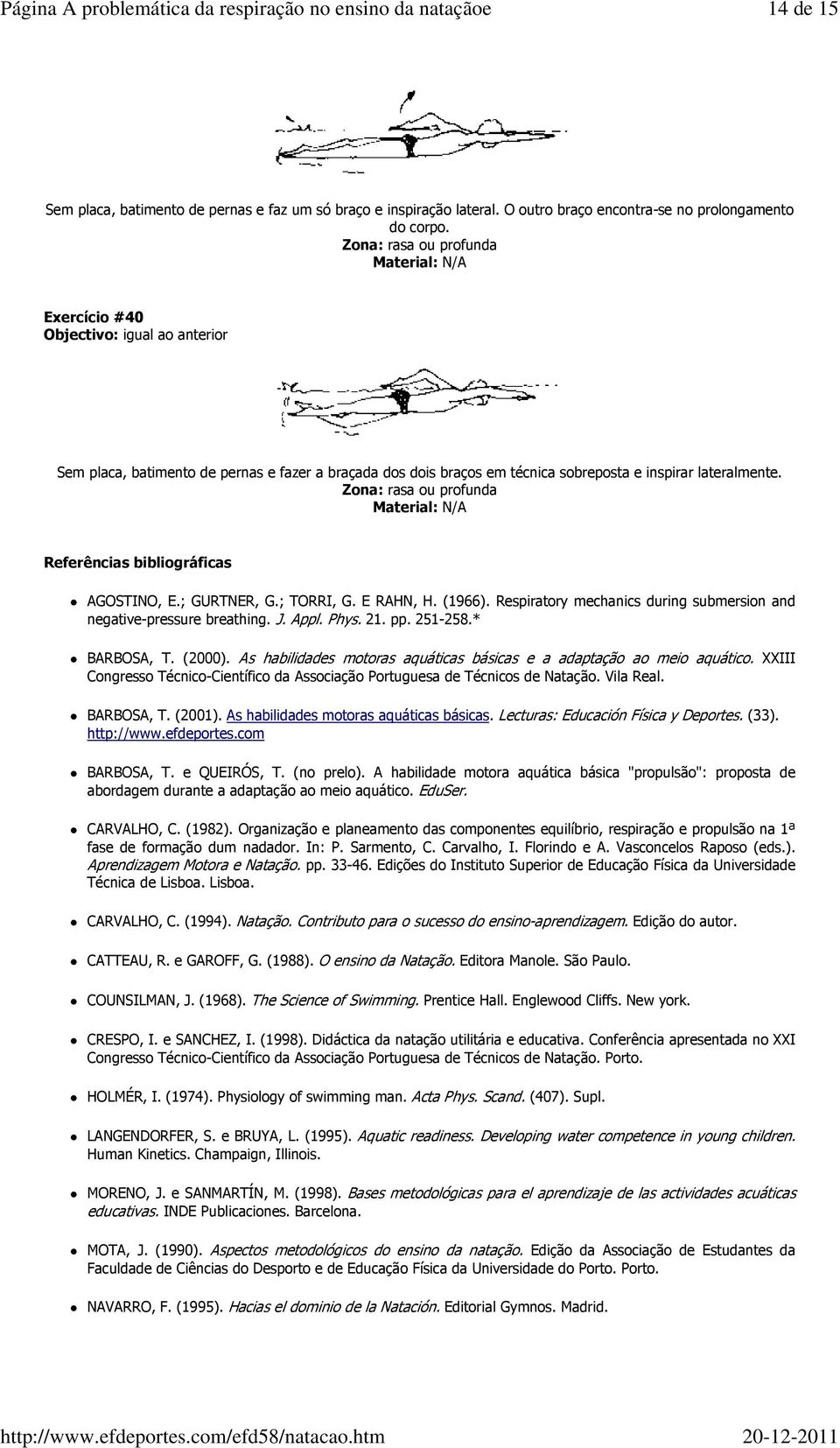 (1966). Respiratory mechanics during submersion and negative-pressure breathing. J. Appl. Phys. 21. pp. 251-258.* BARBOSA, T. (2000).