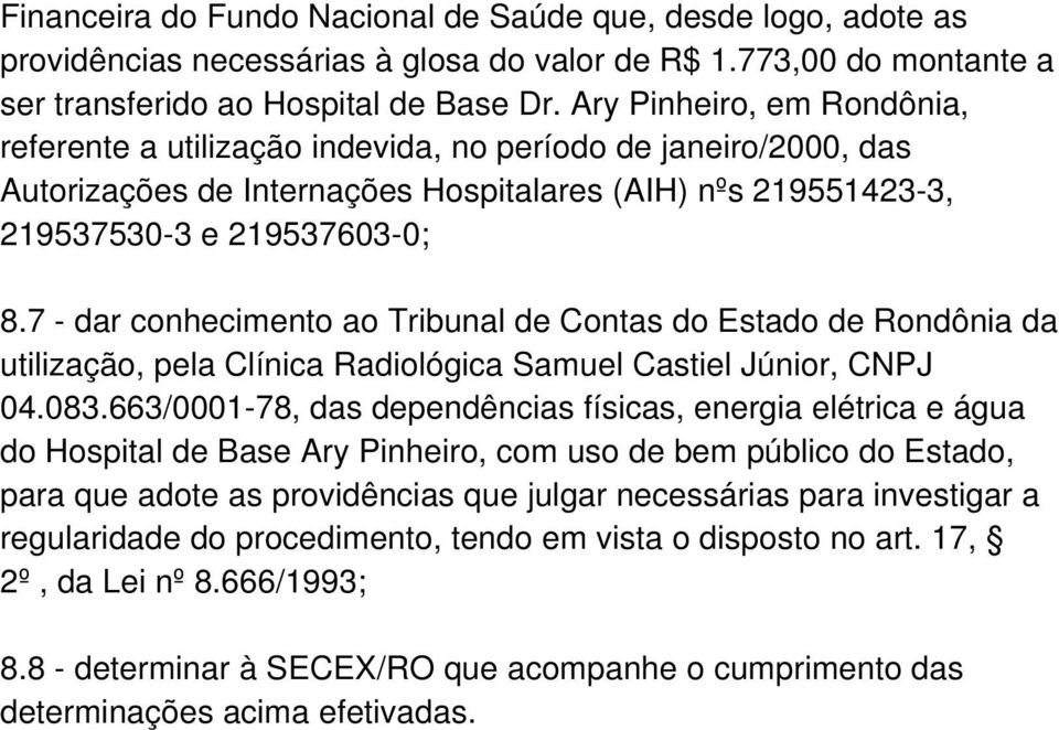 7 - dar conhecimento ao Tribunal de Contas do Estado de Rondônia da utilização, pela Clínica Radiológica Samuel Castiel Júnior, CNPJ 04.083.