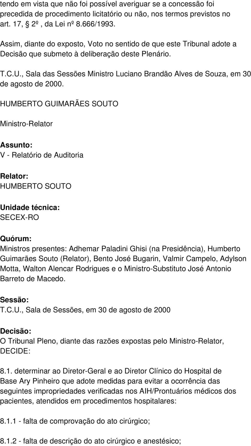 , Sala das Sessões Ministro Luciano Brandão Alves de Souza, em 30 de agosto de 2000.