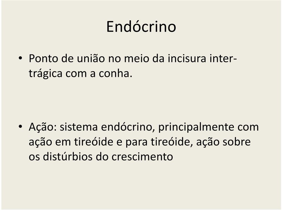 Ação: sistema endócrino, principalmente com